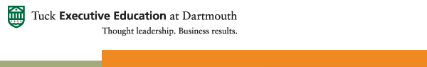 Tuck Executive Education at Dartmouth.  Thought leadership.  Business results.